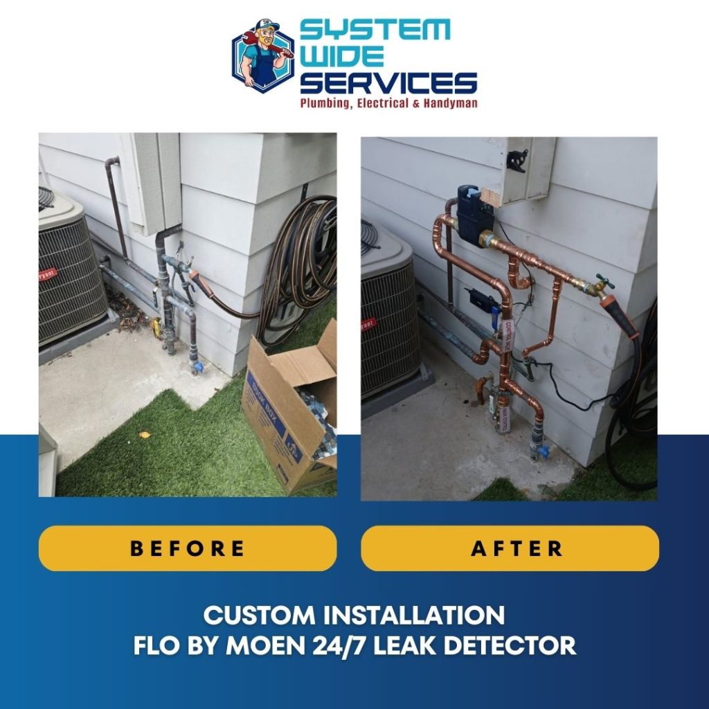Custom installation of Flo by Moen 24/7 leak detector, showcasing before and after comparison of plumbing work by System Wide Services, highlighting quality and expertise in plumbing services.